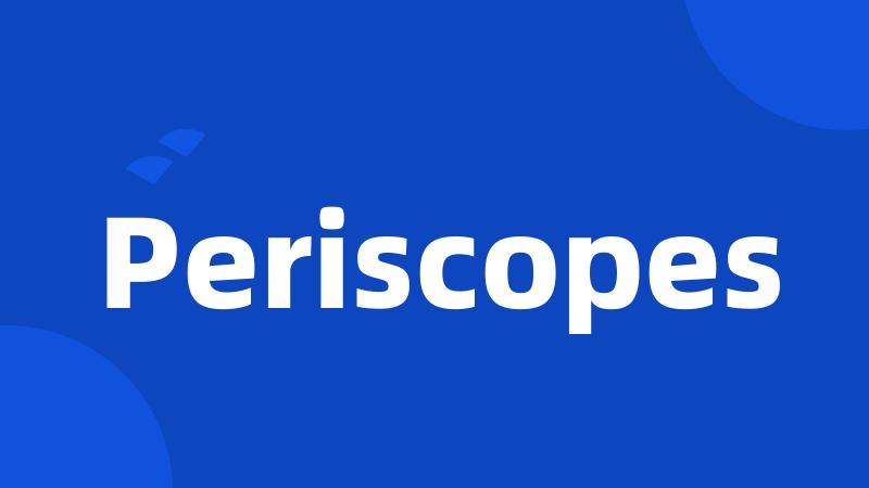 Periscopes