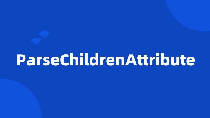 ParseChildrenAttribute