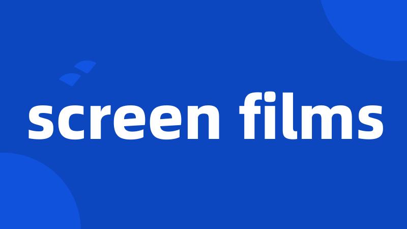 screen films