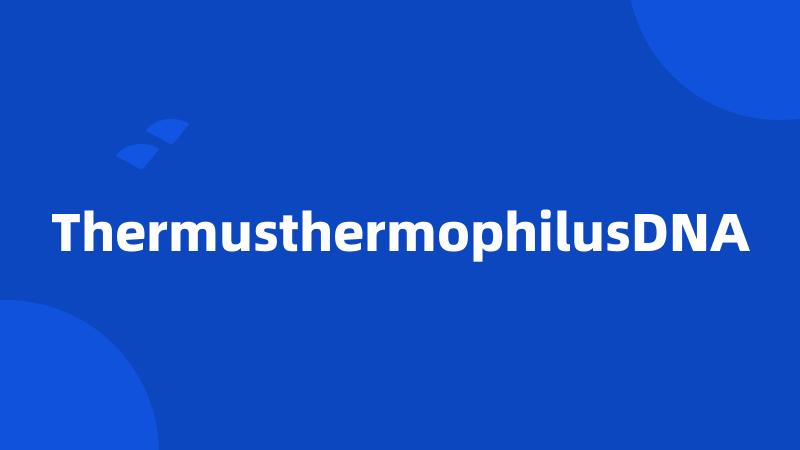 ThermusthermophilusDNA