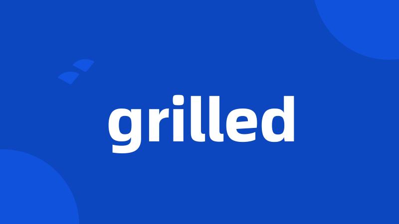 grilled