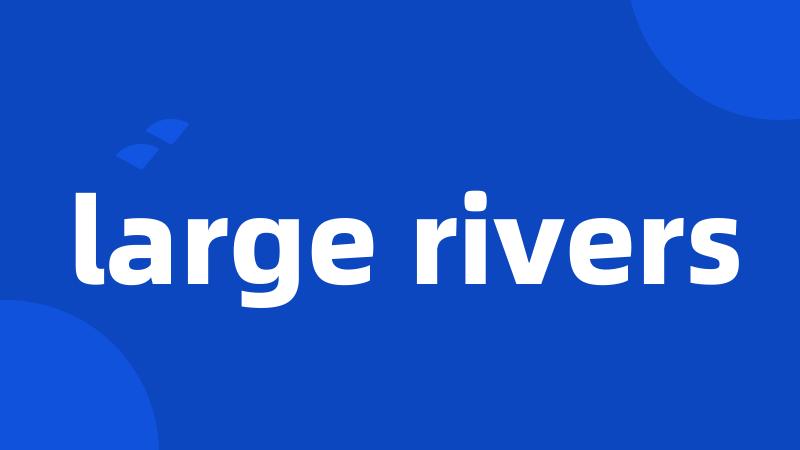 large rivers