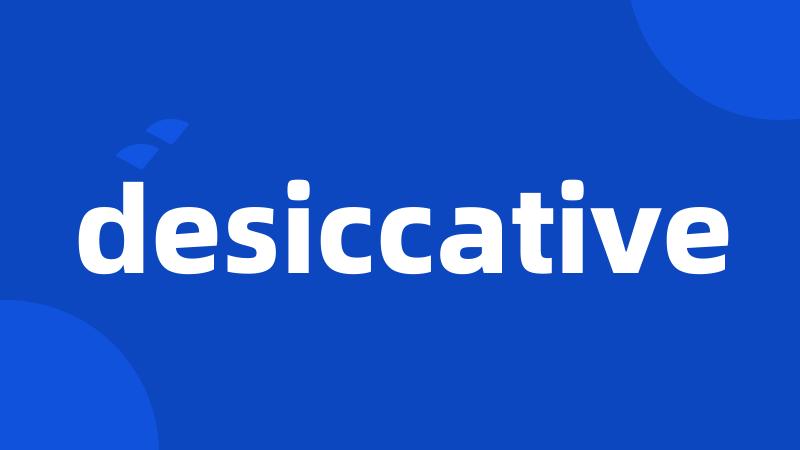 desiccative