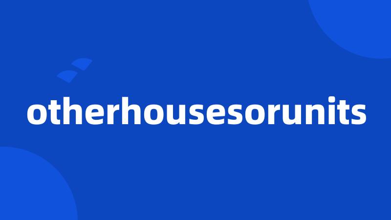 otherhousesorunits