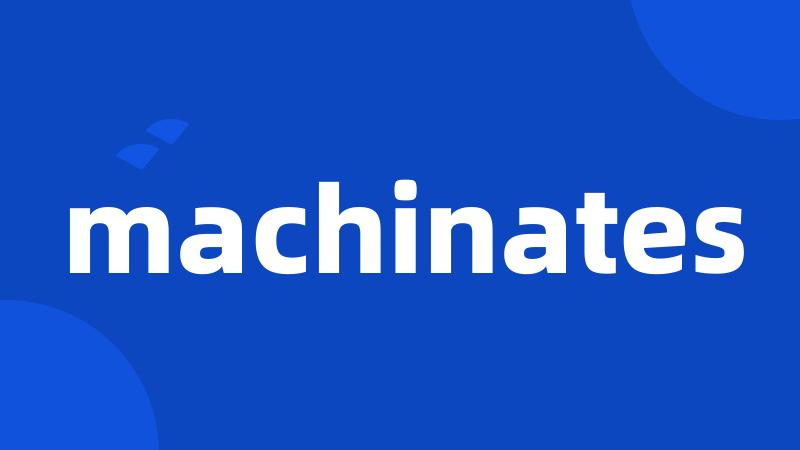 machinates