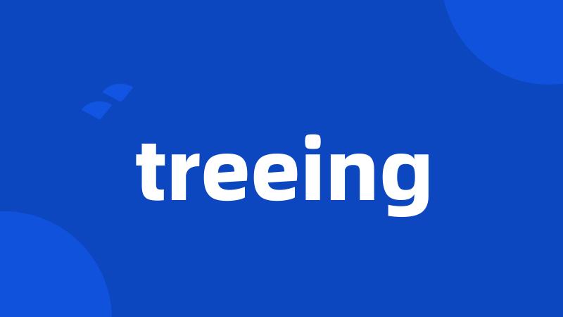 treeing