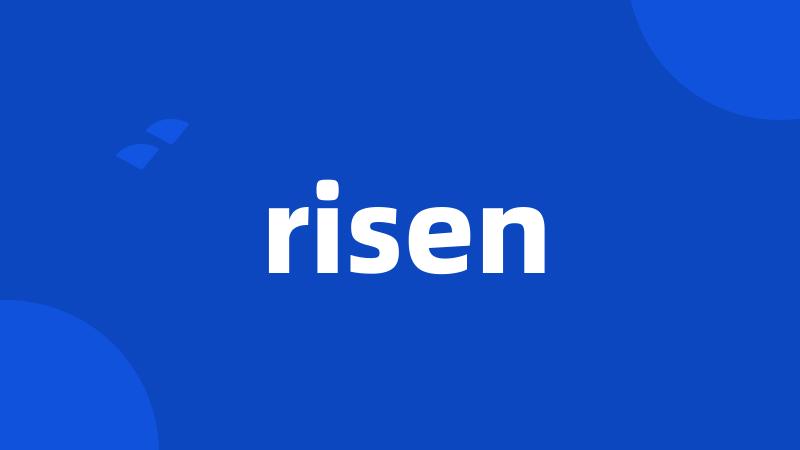 risen