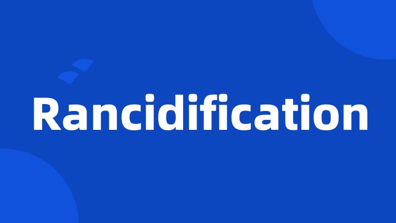 Rancidification