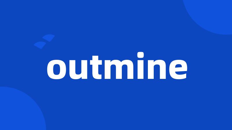 outmine