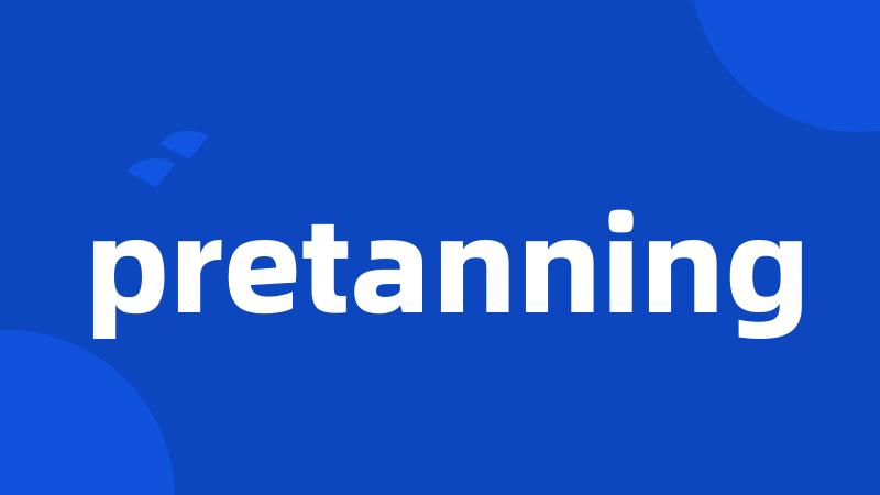 pretanning