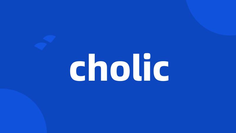 cholic