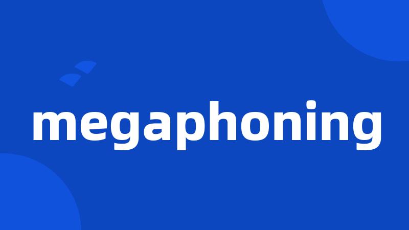 megaphoning