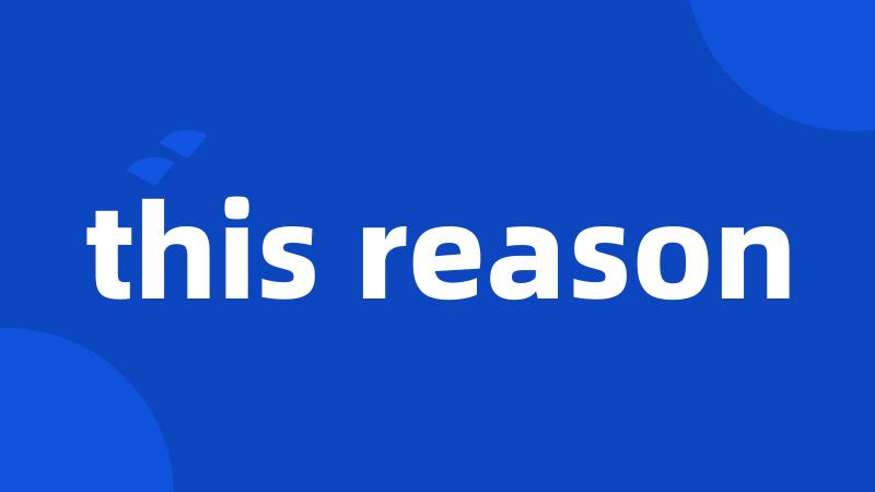 this reason