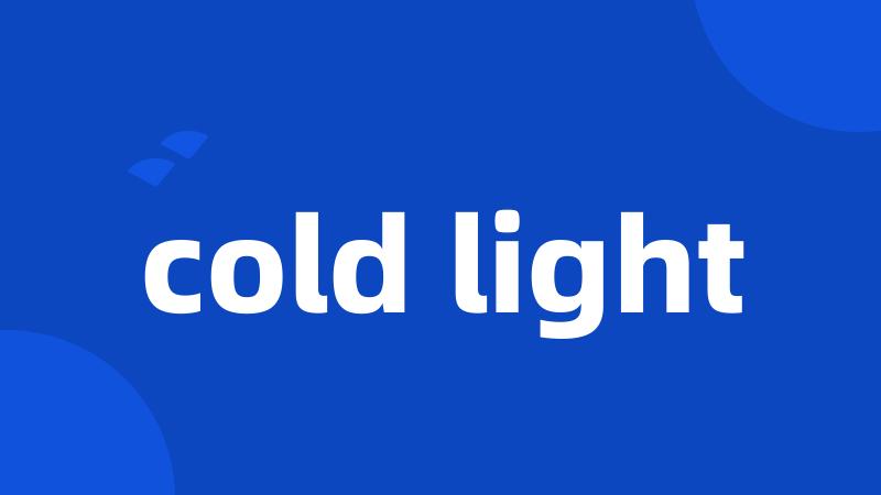 cold light