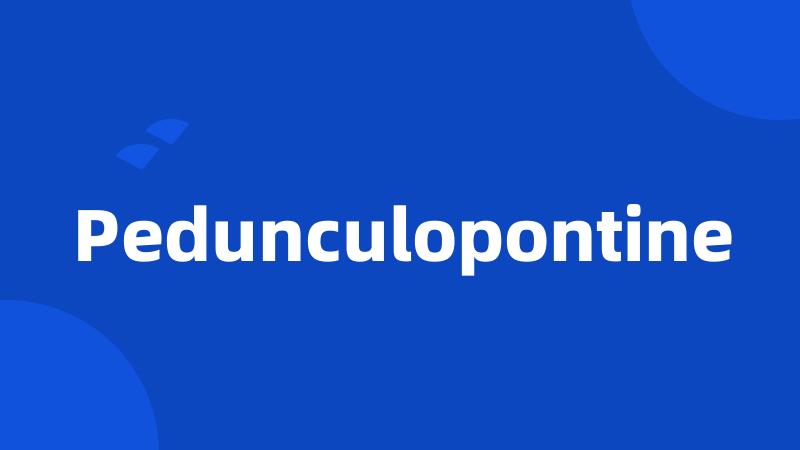 Pedunculopontine