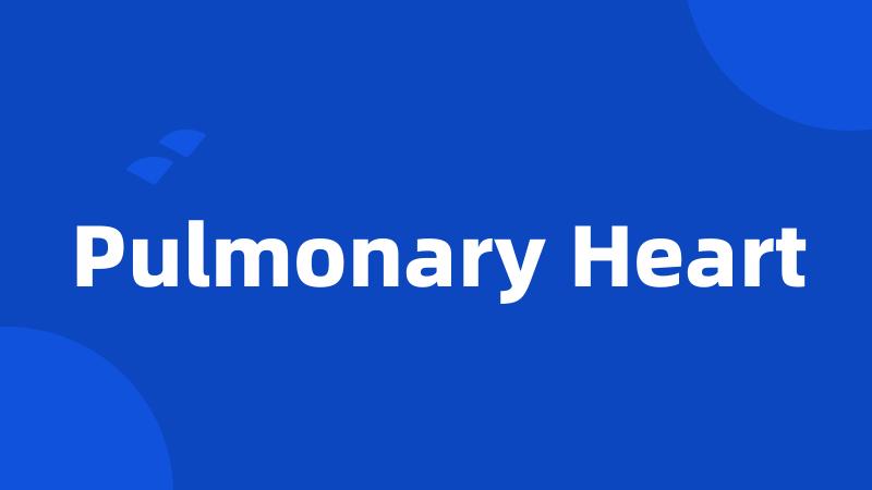 Pulmonary Heart