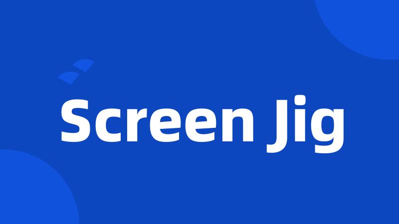 Screen Jig