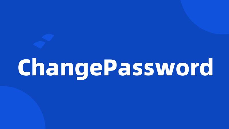 ChangePassword