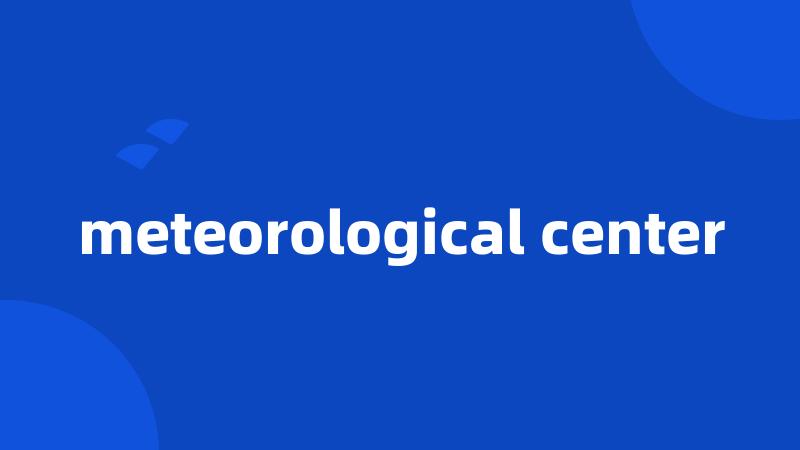 meteorological center