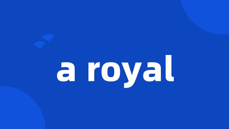 a royal