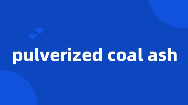 pulverized coal ash