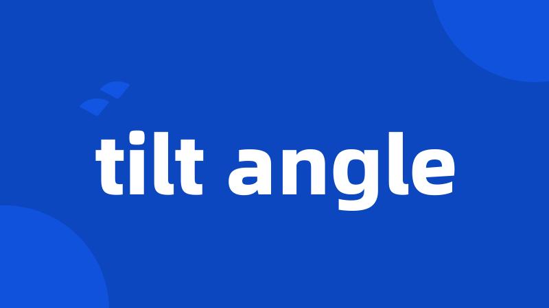 tilt angle