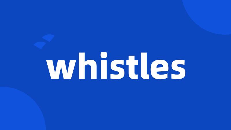 whistles