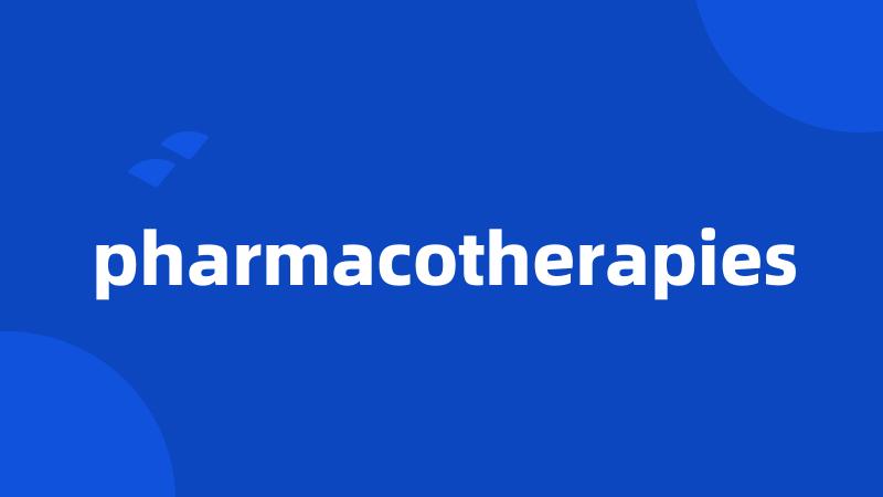 pharmacotherapies