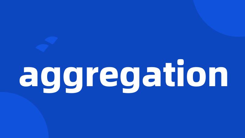 aggregation