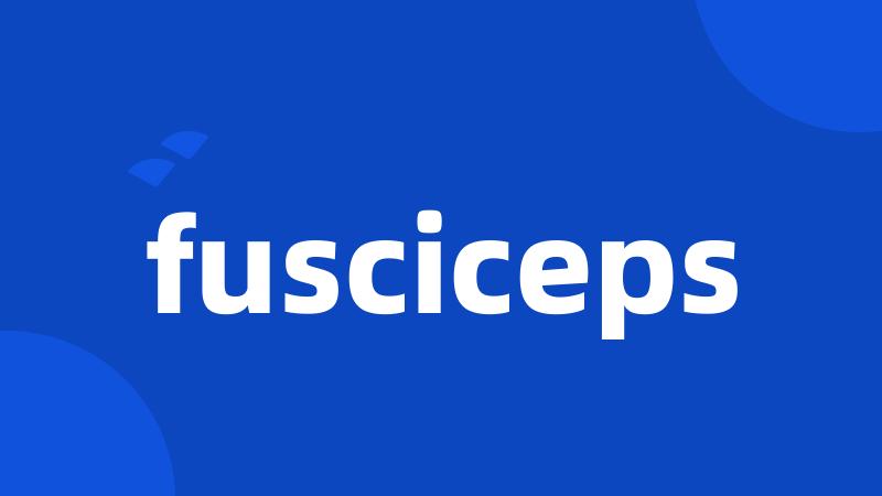 fusciceps