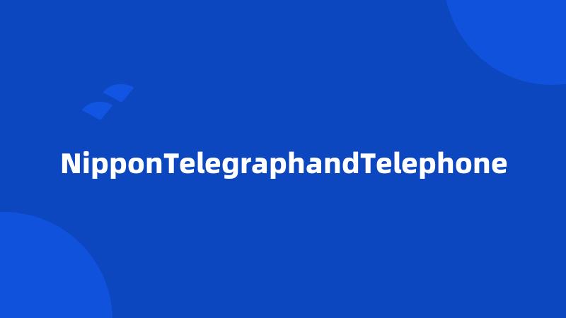 NipponTelegraphandTelephone