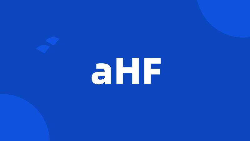 aHF