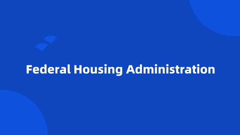 Federal Housing Administration