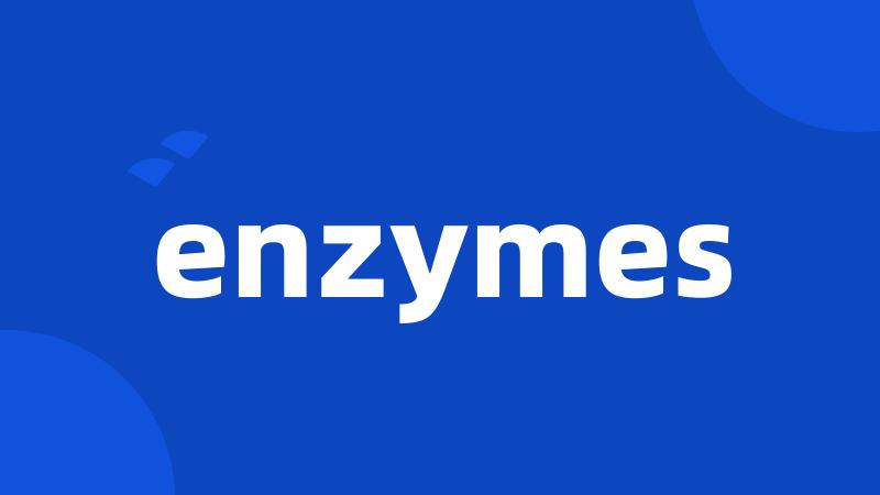 enzymes