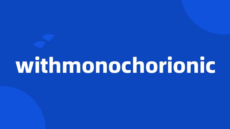 withmonochorionic