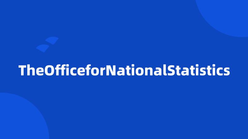 TheOfficeforNationalStatistics