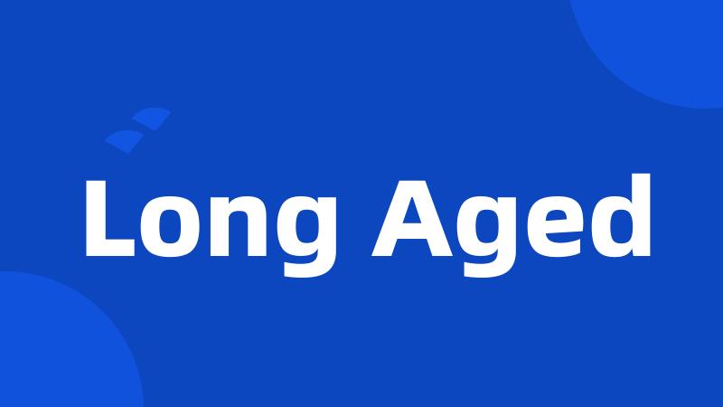 Long Aged