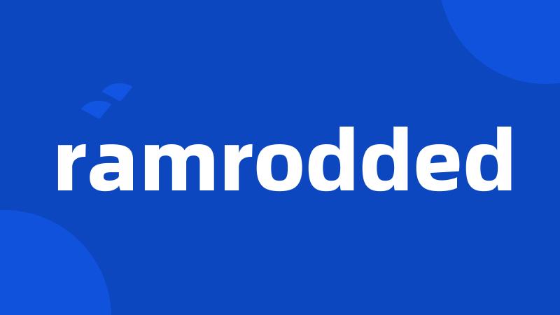 ramrodded