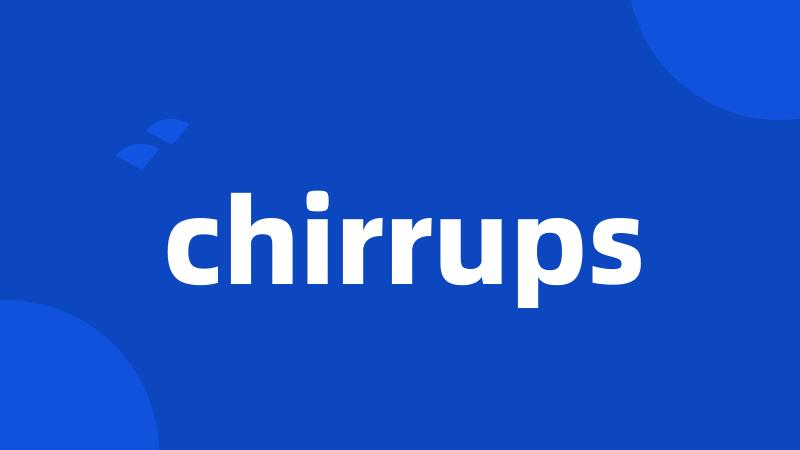 chirrups