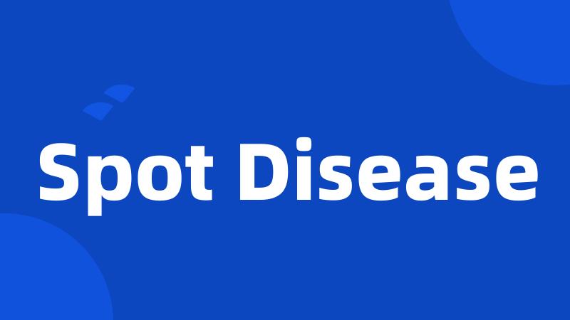 Spot Disease