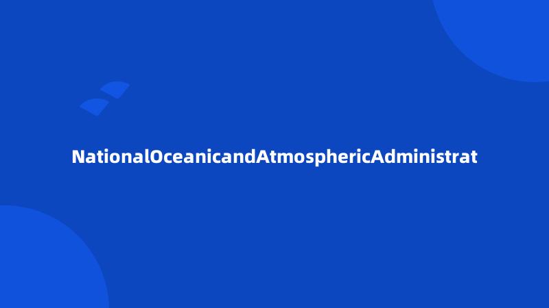 NationalOceanicandAtmosphericAdministrat