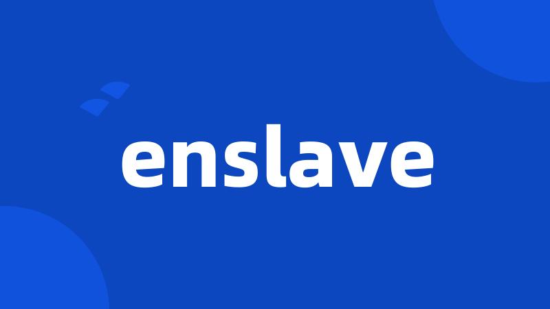 enslave