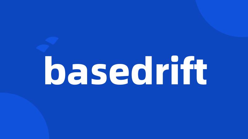 basedrift