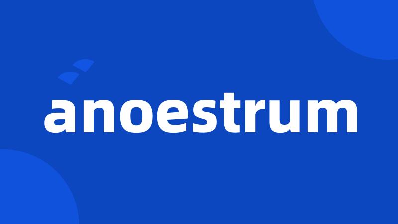 anoestrum