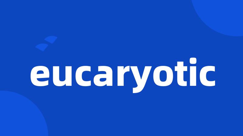 eucaryotic