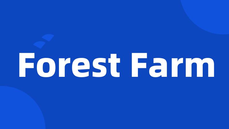 Forest Farm