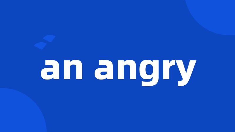 an angry