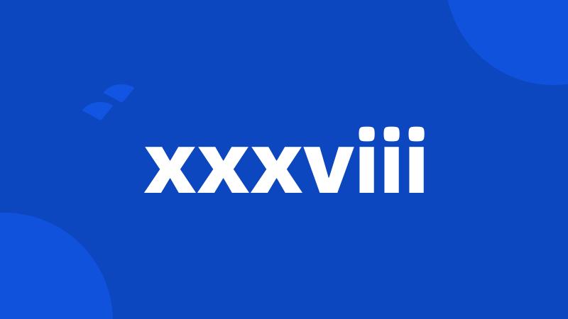 xxxviii