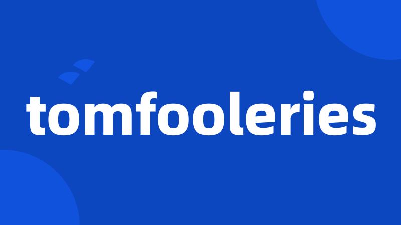 tomfooleries