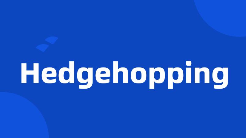 Hedgehopping